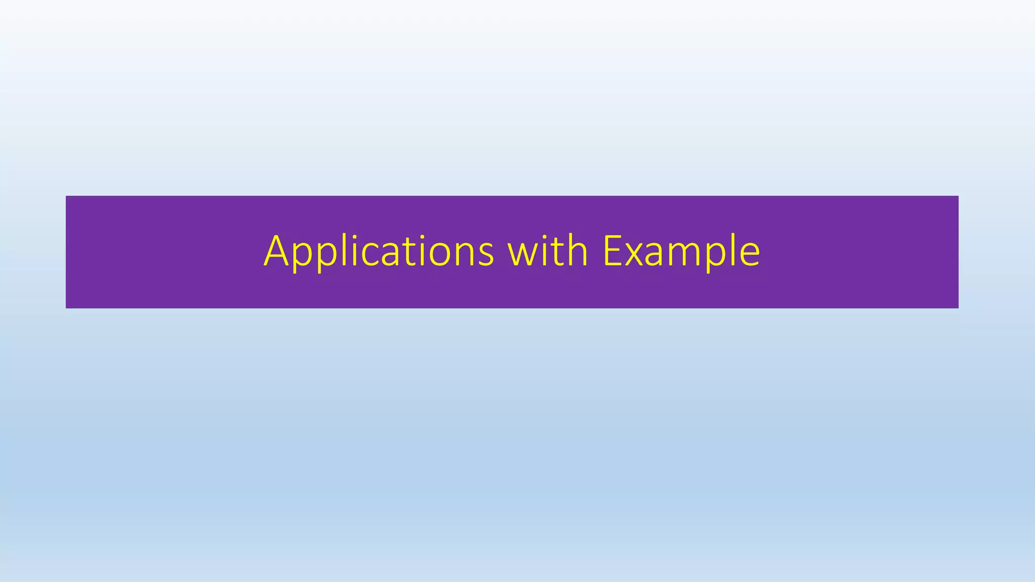 Applications with Example
 