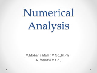 Numerical
Analysis
M.Mohana Malar M.Sc.,M.Phil,
M.Malathi M.Sc.,
 