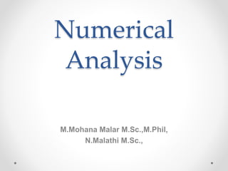 Numerical
Analysis
M.Mohana Malar M.Sc.,M.Phil,
N.Malathi M.Sc.,
 