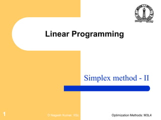 D Nagesh Kumar, IISc Optimization Methods: M3L41
Linear Programming
Simplex method - II
 