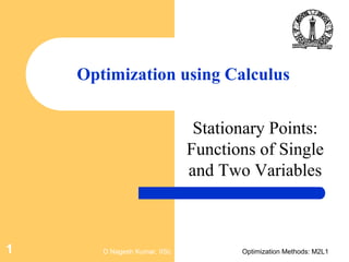 D Nagesh Kumar, IISc Optimization Methods: M2L11
Optimization using Calculus
Stationary Points:
Functions of Single
and Two Variables
 
