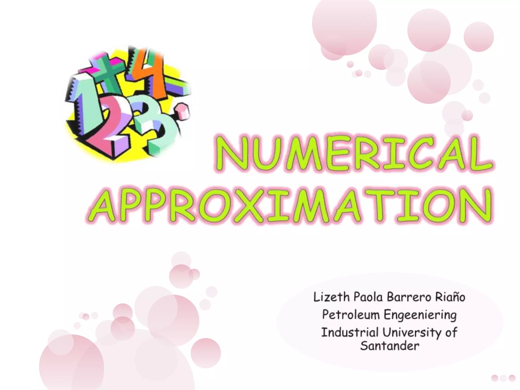 NUMERICAL APPROXIMATIONLizeth Paola Barrero RiañoPetroleumEngeenieringIndustrial University of Santander