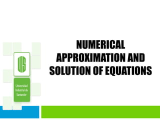 NUMERICAL APPROXIMATION AND SOLUTION OF EQUATIONS 