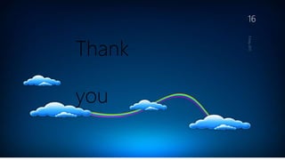 Thank
you
16
 