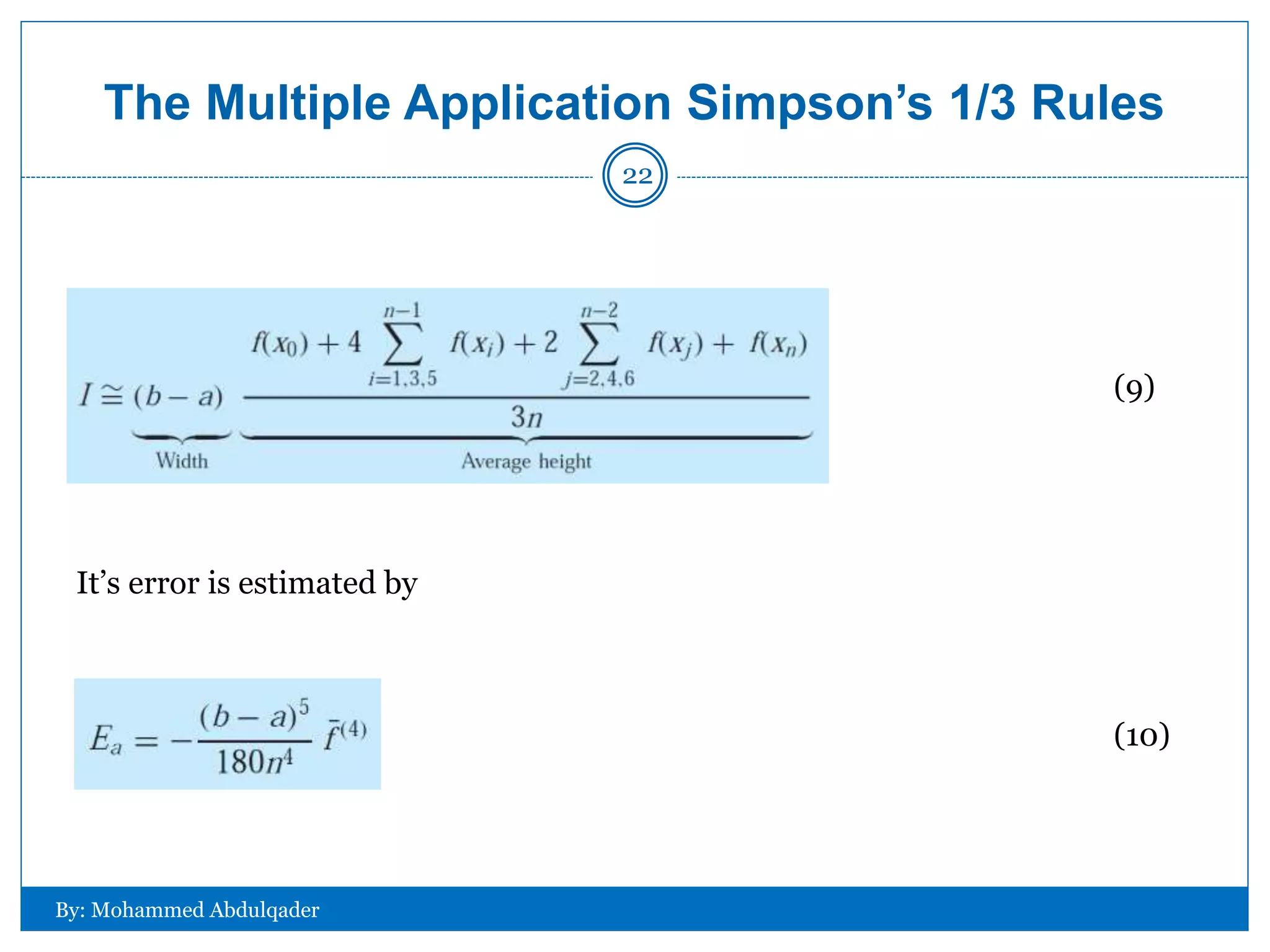 The Multiple Application Simpson’s 1/3 Rules
It’s error is estimated by
(9)
(10)
By: Mohammed Abdulqader
22
 
