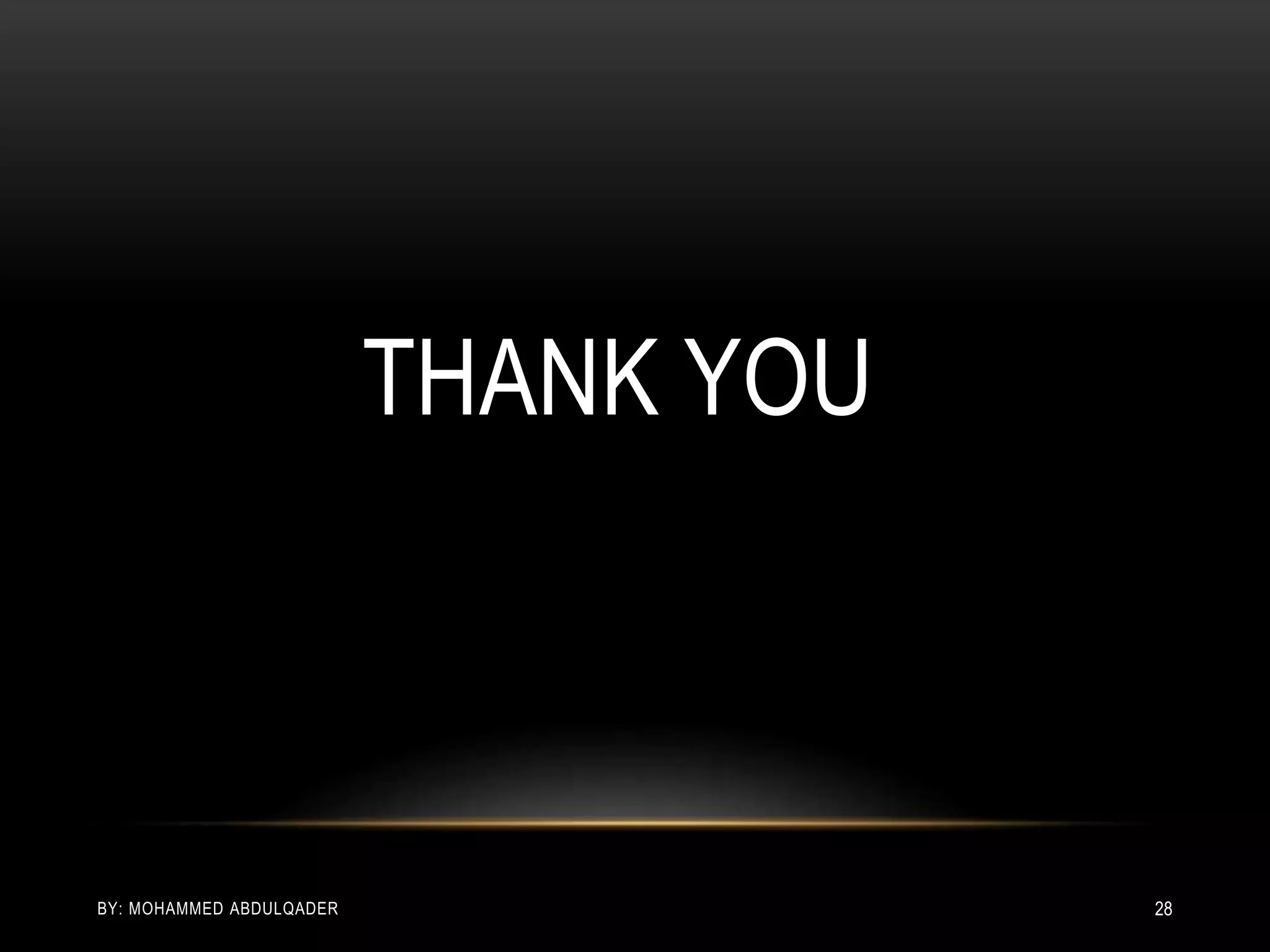THANK YOU
BY: MOHAMMED ABDULQADER 28
 