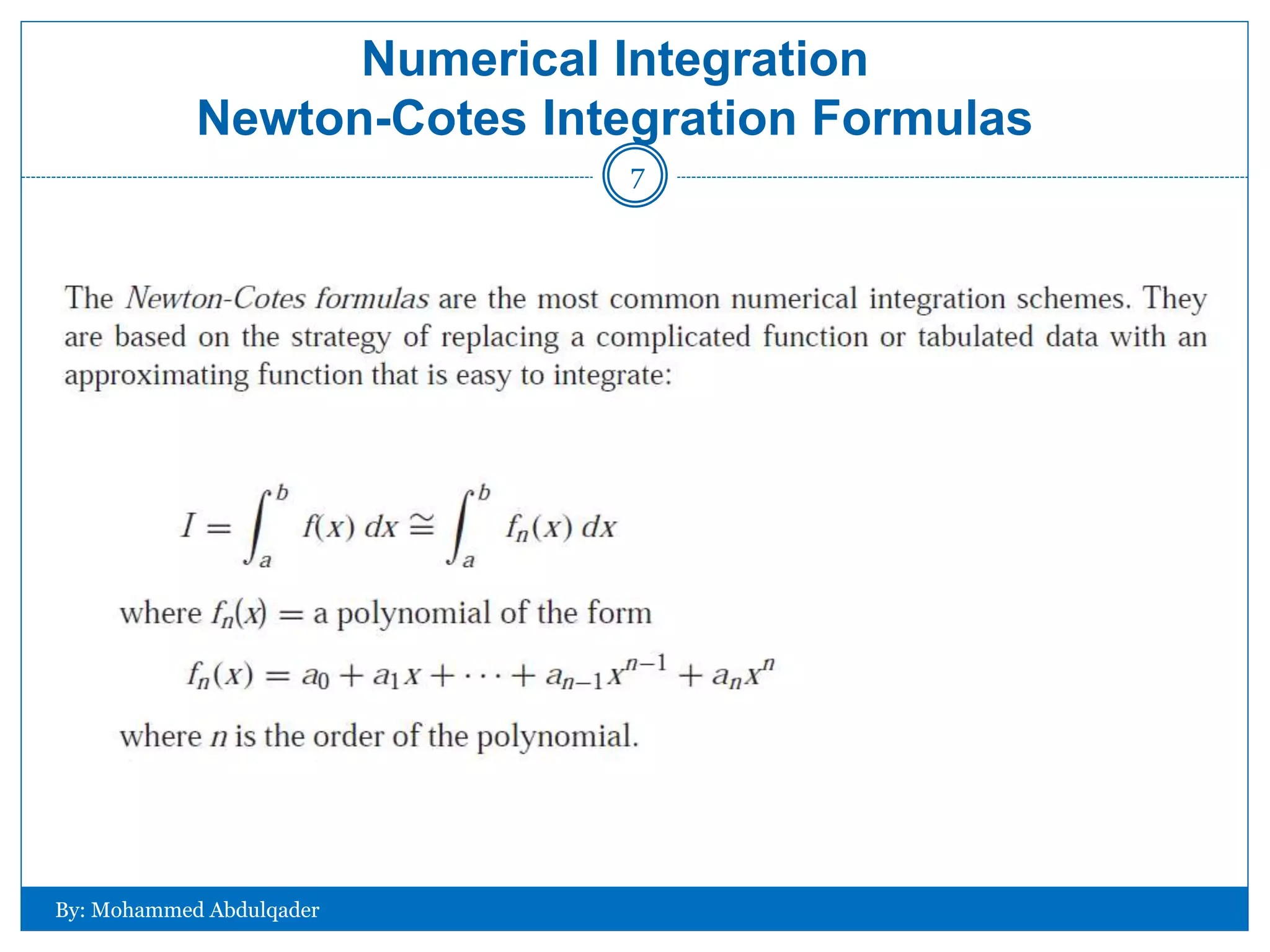 Numerical Integration
Newton-Cotes Integration Formulas
By: Mohammed Abdulqader
7
 