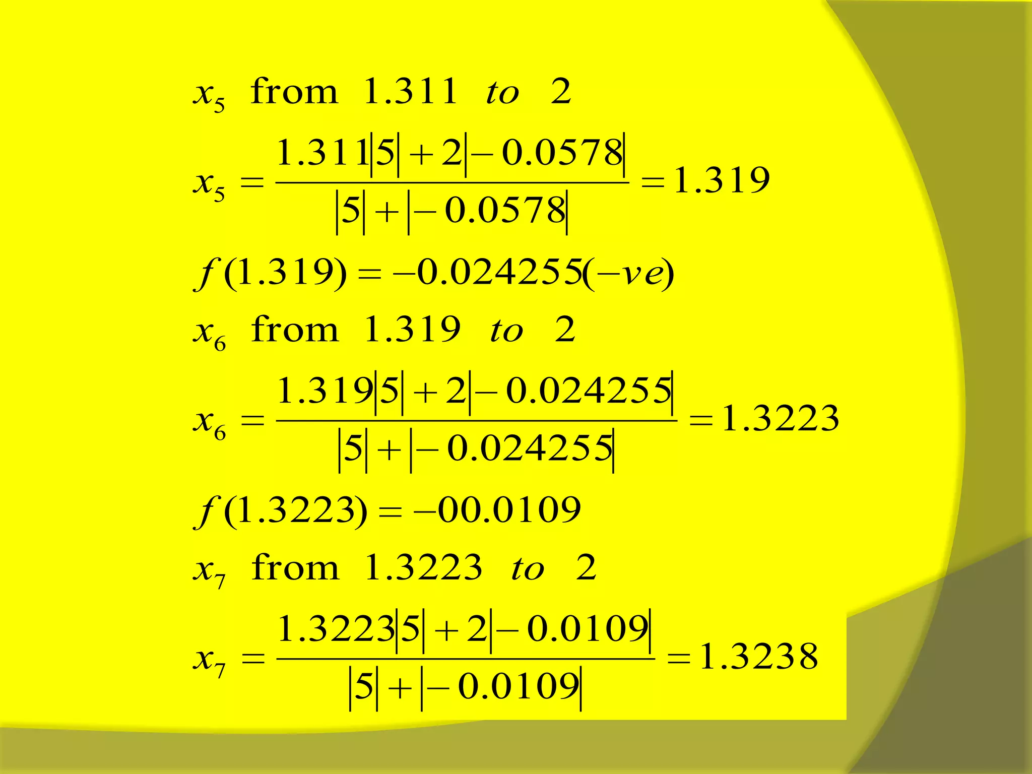 3238.1
0109.05
0109.0253223.1
23223.1from
0109.00)3223.1(
3223.1
024255.05
024255.025319.1
2319.1from
)(024255.0)319.1(
319.1
0578.05
0578.025311.1
2311.1from
7
7
6
6
5
5
x
tox
f
x
tox
vef
x
tox
 