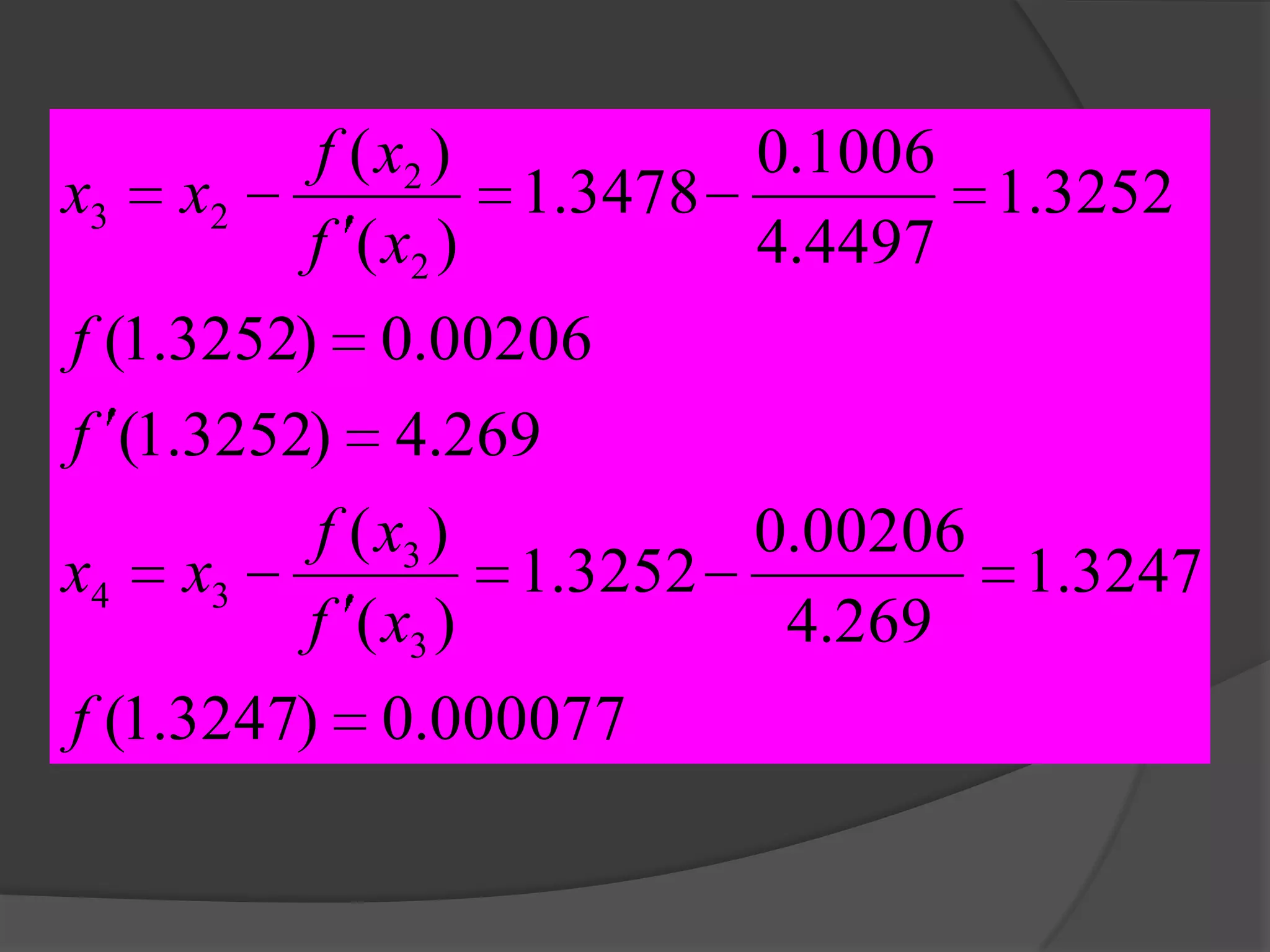 000077.0)3247.1(
3247.1
269.4
00206.0
3252.1
)(
)(
269.4)3252.1(
00206.0)3252.1(
3252.1
4497.4
1006.0
3478.1
)(
)(
3
3
34
2
2
23
f
xf
xf
xx
f
f
xf
xf
xx
 