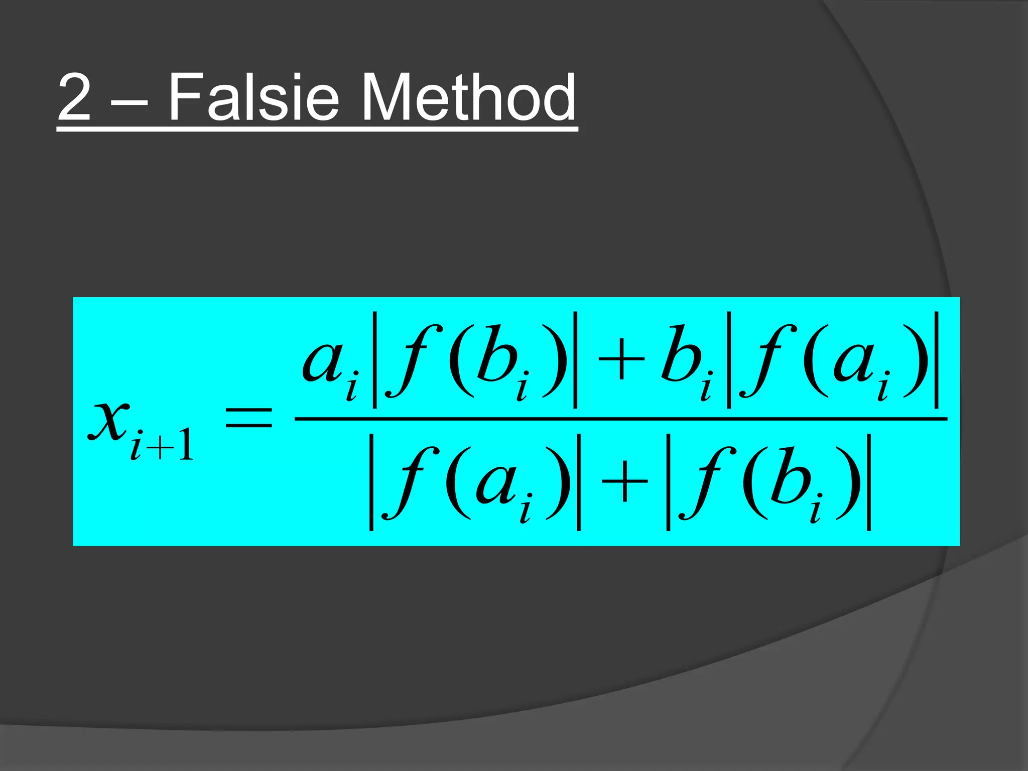 2 – Falsie Method
)()(
)()(
1
ii
iiii
i
bfaf
afbbfa
x
 