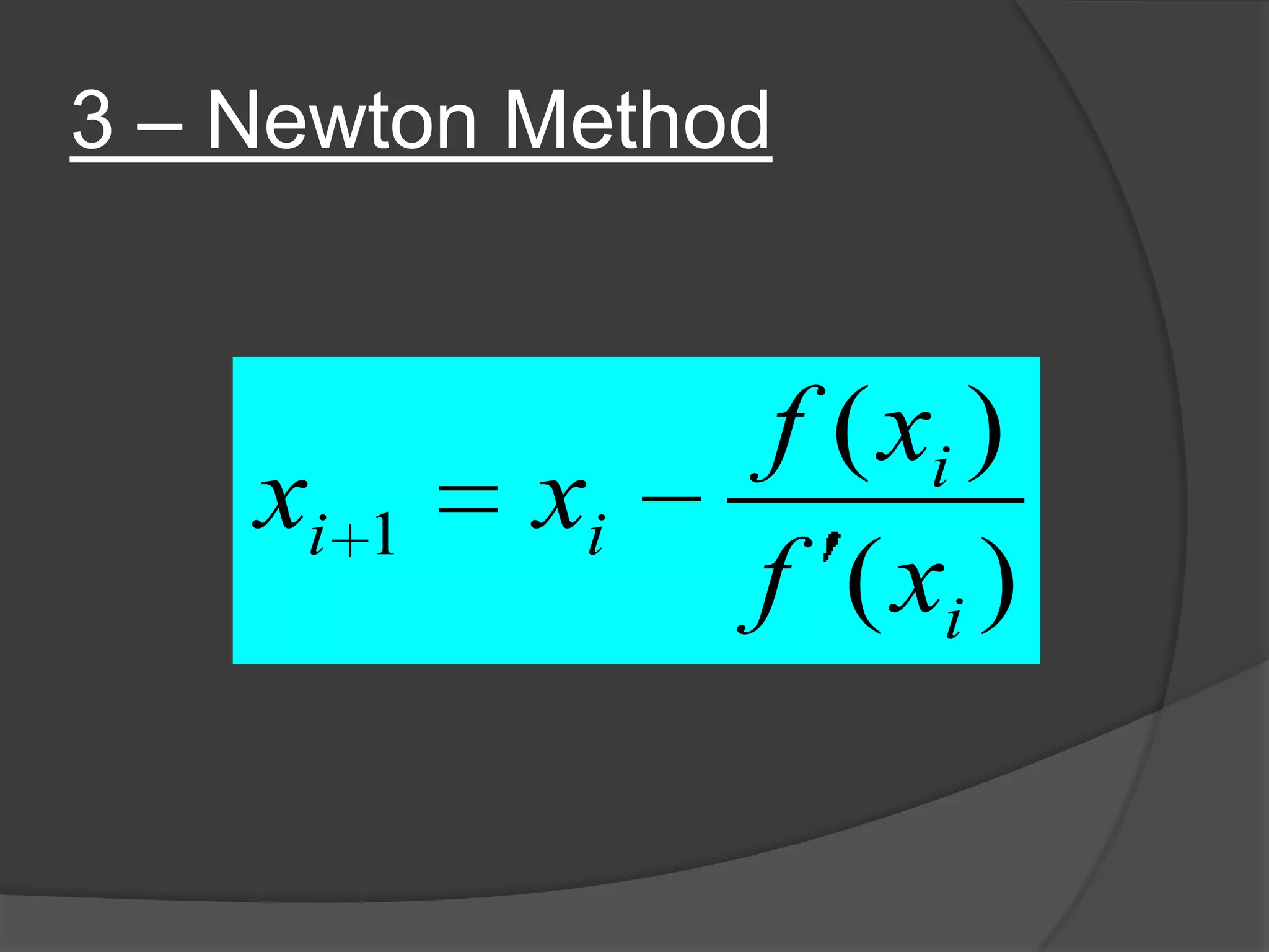 3 – Newton Method
)(
)(
1
i
i
ii
xf
xf
xx
 