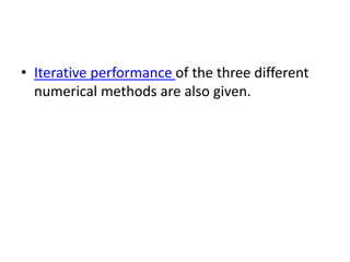 • Iterative performance of the three different
numerical methods are also given.

 