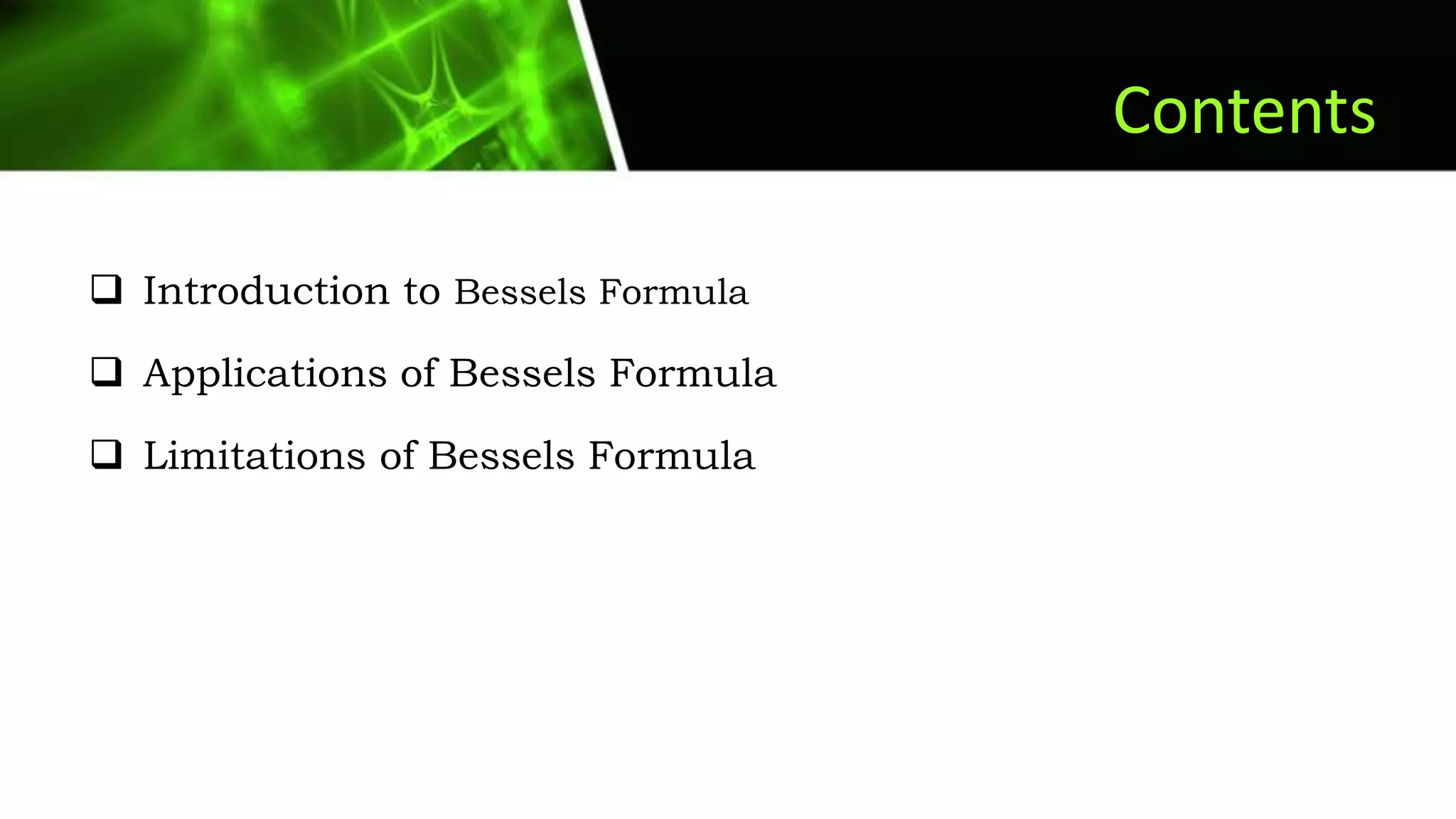 Contents
 Introduction to Bessels Formula
 Applications of Bessels Formula
 Limitations of Bessels Formula
 