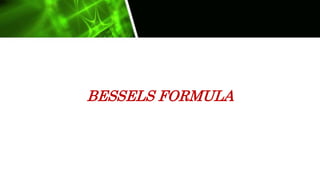 BESSELS FORMULA
 