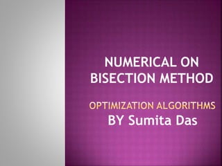 NUMERICAL ON
BISECTION METHOD
BY Sumita Das
 