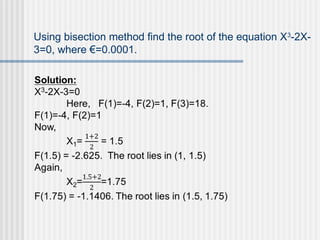 Using bisection method find the root of the equation X3
-2X-
3=0, where €=0.0001.
 