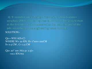 SOLUTION:-
Qa = WH/ 6(S+C)
WHERE W= 20 KN, H= 1*100= 100CM
S= 0.5 CM , C= 2.5 CM
Qa= 20* 100 /6(0.5+ 2.5)=
=111.1 KN/m2
 