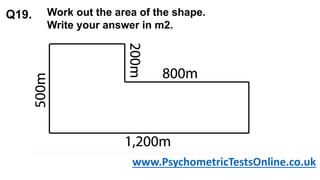 Q19. Work out the area of the shape.
Write your answer in m2.
www.PsychometricTestsOnline.co.uk
 