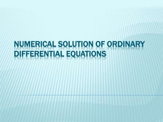 NUMERICAL SOLUTION OF ORDINARY
DIFFERENTIAL EQUATIONS
 