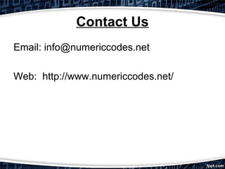 Contact Us
Email: info@numericcodes.net
Web: http://www.numericcodes.net/

 