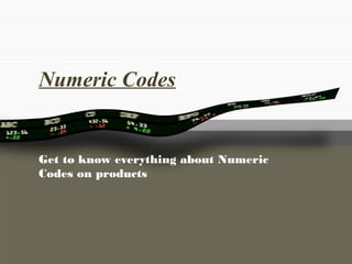 Numeric Codes
Get to know everything about Numeric
Codes on products
 
