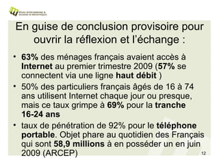 En guise de conclusion provisoire pour ouvrir la réflexion et l’échange : <ul><li>63%  des ménages français avaient accès ...