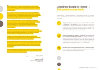 LE NUMÉRIQUE DÉROUTANT Bpifrance Le Lab 43
Un certain nombre de révolutions se développent sous nos yeux.
Elles convergent pour créer des opportunités économiques et sociales
phénoménales. La France doit permettre à ses entrepreneurs de saisir
les opportunités.
Ces révolutions sont essentiellement numériques : CAD-CAM, Scan,
3-D printing, internet des objets, Big data, Cloud, etc. Elles concernent
les matériaux aussi. L’écosystème nécessaire repose sur des universités
de haut niveau, du Venture Capital poussé par des milliardaires qui
réinvestissent, une flexibilité du marché du travail, etc.
Ce qui ouvre des perspectives, c’est aussi le changement profond
des modes de consommation. Puisque les technologies le permettent,
les clients démontrent qu’ils peuvent partager leurs voitures,
leurs appartements, etc. Ils peuvent aussi participer à la définition
et au financement des produits grâce à des mécanismes du type
« crowdfunding ».
Du côté des chaînes de valeur, la digitalisation va changer beaucoup
de choses. Tout d’abord, les designers ou les artistes vont de plus en plus
produire par eux-mêmes en s’appuyant sur de nouveaux « réseaux »
de sous-traitants et de distributeurs numériques ou non.
Par ailleurs, la définition traditionnelle des industries est en cours
de rectification. Un bon exemple est l’industrie automobile avec l’arrivée
de Tesla, Bolloré, Google ou encore de Kandi (en Chine).
Au niveau des technologies de fabrication, les imprimantes 3D permettent
de travailler des matériaux et des formes nouvelles. Spartacus3D, la filiale
de Farinia, s’intéresse de très près à la conception complète de pièces
ou de composants totalement nouveaux. Cela va ouvrir de nombreuses
perspectives.
Enfin, la digitalisation, permet de repenser de fond en comble les « business
models » traditionnels. Farinia teste de nouvelles idées créatrices de valeur
à partir de sa société informatique Safir.  
Frédéric Guinot,
Président directeur général Farinia Group,
et
Charles de Forges,
Directeur général, Spartacus3D
( 12 janvier 2015 )
Lenumérique disrupte ou « déroute » :
ilfaitprendreunautrechemin
En somme, pour la plupart des secteurs, le numérique, s’il est bien une source de
création de valeur, s’accompagne d’une nouvelle répartition qui dessert les acteurs
historiques :
1
3
2
en apportant de la transparence sur le processus de production
d’un bien ou d’un service, le numérique apure les asymétries
d’informations et rend le consommateur plus informé, et donc moins
enclinàtolérerdesmargesimportantes.Lenumérique,defaçongénérale,
conduit à une érosion des rentes ( de réglementation, de situation… ) qui
bénéficiaient traditionnellement aux acteurs établis ;
en créant de nouveaux intermédiaires dans la chaîne de valeur,
il peut enfin avoir pour effet de fragmenter la répartition des richesses,
là encore au détriment des acteurs historiques.
en permettant, par son caractère immatériel, une concurrence
surunressortgéographiquedémultiplié,lenumériquepeutégalement
fragiliser les acteurs historiques locaux et induire des mouvements de
richesses aussi massifs que brutaux. Seuls les services réalisés très
concrètement en relation avec le client ne sont pas délocalisables ; tous
les autres segments en amont peuvent, eux, être déplacés ;
 