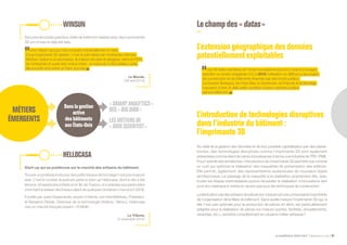 LE NUMÉRIQUE DÉROUTANT Bpifrance Le Lab 81
Des premiers tests grandeur réelle de bâtiment réalisés avec des imprimantes
3D ont d’ores et déjà été faits.
Une maison qui peut être produite industriellement à l’aide
d’une imprimante 3D géante : c’est le pari relevé par l’entreprise chinoise
WinSun. Grâce à ce processus, la maison est plus écologique, selon le PDG
de l’entreprise et aussi bien moins chère : à moins de 5 000 dollars l’unité,
elle pourrait rencontrer un franc succès.  
Le Monde,
( 28 avril 2014 )
Start-up qui se positionne sur le marché des artisans du bâtiment.
Trouver un professionnel pour des petits travaux de bricolage n’est pas toujours
aisé. C’est le constat duquel est partie la start-up Hellocasa, dont le site a été
lancé le 18 septembre à Paris et en Île-de-France, et s’adresse aux particuliers
cherchant à réaliser des travaux allant de quelques centaines d’euros à 5 000 €.
Fondée par Julien Desarnaults, ancien d’Airbnb, son frère Matthieu, Président,
et Benjamin Rezak, Directeur de la technologie ( Kelkoo, Yahoo ), Hellocasa
vise un marché français pesant «16 Md€».
La Tribune,
( 5 novembre 2014 )
WINSUN
HELLOCASA
Lechamp des« datas »
L’extension géographique desdonnées
potentiellementexploitables
Les 28 états membres de l’Union européenne pourront tous encourager,
spécifier ou rendre obligatoire d’ici à 2016 l’utilisation du BIM pour les projets
de construction et de bâtiments financés par des fonds publics.
La Grande-Bretagne, les Pays-Bas, le Danemark, la Finlande et la Norvège
imposent d’ores et déjà cette condition à leurs marchés publics
dans le bâtiment.  
L’introduction de technologies disruptives
dans l’industrie du bâtiment :
l’imprimante 3D
Au-delà de la gestion des données et de leur possible capitalisation par des plates-
formes, des technologies disruptives comme l’imprimante 3D sont également
présentées comme étant de nature à bouleverser à terme une industrie de TPE - PME.
Pour l’activité des architectes, l’introduction de l’imprimante 3D peut être vue comme
un outil qui optimise la réalisation des maquettes de présentation des édifices.
Elle permet, également, des représentations audacieuses de nouveaux objets
architecturaux. Le passage de la maquette à la réalisation proprement dite, avec
toutes les étapes intermédiaires pourra nécessiter la réalisation d’innovations tant
pour les matériaux à mettre en œuvre que pour les techniques de construction.
La fabrication par des artisans de pièces sur-mesure est une composante importante
de l’organisation de la filière du bâtiment. Dans quelle mesure l’imprimante 3D qui, si
elle n’est pas optimale pour la production de pièces en série, est particulièrement
adaptée pour la réalisation de pièces sur-mesure ( portes, fenêtres, encadrements,
vérandas, etc. ), remettra complètement en cause le métier artisanal ?
« SMARTANALYTICS »
DES« BIGDATA »
LESMÉTIERSDE
« DATASCIENTIST »
Dans lagestion
active
des bâtiments
aux États-Unis
 