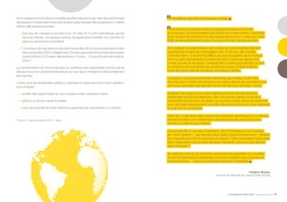 LE NUMÉRIQUE DÉROUTANT Bpifrance Le Lab 17
Si la croissance économique mondiale semble marquer le pas dans les grands pays
développés, il existe néanmoins des secteurs dans lesquels elle progresse à 2 chiffres
depuis déjà plusieurs années.
•	 Des taux de croissance annuels à 20, 30 voire 50 % sont revendiqués par les
services internet : les réseaux sociaux, les applications mobiles, les marchés du
cloud ou encore le e-commerce.
•	 Les acteurs de ces services nés dans les années 90 ou encore plus récemment
dans les années 2000 multiplient leur CA dans des proportions impressionnantes
( entre 2008 et 2013 ) selon des facteurs 3, 4 voire… 25 pour Facebook fondé en
2004. (1)
La transformation de l’économie avec le numérique est caractérisée à la fois par sa
vitesse et par son caractère transversal qui tous deux changent fondamentalement
les marchés.
L’enjeu pour les entreprises petites ou grandes et quels que soient leurs secteurs
économiques :
•	 profiter des opportunités de ces nouveaux outils, nouveaux clients ;
•	 grâce à un accès massif et simple ;
•	 pour des produits et à des marchés auparavant peu accessibles ou coûteux.
(1) Source : Digiword yearbook 2014 - Idate.
Flexibilité et réactivité des business models.  
Le monde économique évolue à très grande vitesse, porté par
le numérique ; la transformation des modes de consommation, l’arbitrage
entre moyens de production ou leur reengineering sont 3 volets que toute
PME devrait attentivement suivre pour sécuriser son développement.
Tout d’abord, la transformation des modes de consommation doit être
appréhendée à partir de l’interrogation des 16-25 ans. Elle doit être
« orientée client » et amener la PME à se poser la question de la manière
dont ce client sera amené à consommer dans le futur par rapport aux
modes actuels de ses ainés. L’analyse devra notamment identifier ce que
le numérique est susceptible de remettre en cause. D’Uber à Airbnb,
nous disposons déjà de nombreux exemples à méditer.
Lorsque ce n’est pas la demande des clients qui change, c’est l’offre
de production. Il existe de nombreux processus dans la vie quotidienne qui
sont sous optimisés, par exemple les flux de transport domicile - travail.
Imaginez l’émergence d’un Uber logistique à proximité des quartiers
résidentiels assurant la distribution des colis par les salariés se rendant
à proximité de leurs lieux de travail. Les sociétés créées dans ces interstices
sous optimisés développeront une offre alternative et pourront ainsi maximiser
le profit tiré du numérique.
Enfin, les modifications des moyens de production générés par le numérique
peuvent entraîner une redistribution des processus de production entre
donneur d’ordre et sous-traitant.
Ce pourrait être le cas avec l’impression 3D et l’émergence d’un maillage
de « micro ateliers » – par exemple sous statut d’auto entrepreneurs – vendant
leur capacité sous forme d’enchères inversées. Cette organisation existe déjà
dans l’agriculture pour certains élevages industriels : pourquoi pas demain
dans l’industrie ?
Au-delà des start-up, la révolution numérique fera apparaître de nouvelles
formes d’organisations adaptables, réactives et flexibles qui s’imposeront
progressivement… jusqu’à la prochaine révolution industrielle.  
Frédéric Bizière,
membre du directoire du groupe Euler Hermès
 