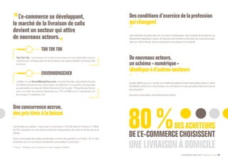 LE NUMÉRIQUE DÉROUTANT Bpifrance Le Lab 69
Tok Tok Tok : une livraison en moins d’une heure et à une destination de son
choix et pour une large gamme de produits, avec géolocalisation en temps réel
du livreur.
L’éditeurdusiteEnvoiMoinsCher.com,lasociétéBoxtale,estleleaderfrançais
de l’affranchissement de colis en ligne. En juillet 2014, la société s’est associée
au spécialiste mondial de l’affranchissement de courrier : Pitney Bowes France
pour une offre de services destinées aux TPE et PME pour l’organisation de
leur livraison Colisfacile.com.
TOKTOKTOK
ENVOIMOINSCHER
Desconditionsd’exercice de la profession
quichangent
Une clientèle de particuliers et non plus d’entreprises, des horaires de livraisons qui
deviennent atypiques, autant de facteurs qui tendent à renchérir les coûts alors que,
dans le même temps, les prix subissent une pression à la baisse.
Denouveauxacteurs,
un schéma « numérique »
identiqueàd’autressecteurs
Quelle différence y a-t-il entre ce modèle de plates-formes intercalées entre un client
final BtoB ou BtoC et un fournisseur ( e-commerce ) et celui qui existe dans le tourisme
par exemple ?
Aucune à notre sens, le schéma est le même.
Uneconcurrenceaccrue,
desprixtirés à la baisse
Les tendances visibles : l’essor de l’e-commerce ( 138 000 sites en France ), 51 Md€
de CA, exacerbe la concurrence entre les transporteurs de colis et tire les prix à la
baisse.
Sont concernées les petites entreprises comme les grandes ( La Poste ). 80 % des
acheteurs de l’e-commerce choisissent une livraison à domicile. (1)
L’e-commerce se développant,
le marché de la livraison de colis
devient un secteur qui attire
de nouveaux acteurs.
(1) Source : Fédération de l’e-commerce et vente à distance ( FEVAD ).
 