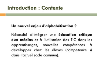 Introduction : Contexte
Le numérique : une « urgence » pour l’Ecole ?
Le numérique dans la refondation de l’Ecole
Source :...