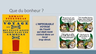Que du bonheur ?
L’IMPROBABLE
VOYAGE
de l’instit
qui était resté
coincé dans un
local
trop étroit.
« Quand on sait que l’on ne sait
pas, on peut apprendre. »
J. Hattie
 