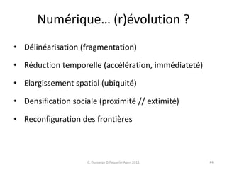 Numérique… (r)évolution ?
• Délinéarisation (fragmentation)
• Réduction temporelle (accélération, immédiateté)
• Elargisse...