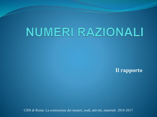 Il rapporto
CIDI di Roma: La costruzione dei numeri, nodi, attività, materiali. 2016-2017
 