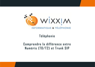TéléphonieTéléphonie
Comprendre la différence entreComprendre la différence entre
Numéris (T0/T2) et Trunk SIP
 