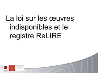 La loi sur les œuvres
indisponibles et le
registre ReLIRE
 