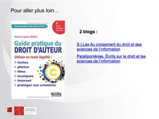 Pour aller plus loin…
S.I.Lex Au croisement du droit et des
sciences de l’information
Paralipomènes. Écrits sur le droit et les
sciences de l’information
2 blogs :
 
