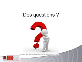 Des questions ?
Question Mark. Par Winged Wolf. CC BY-NC-ND 2.0. Source: Flickr
 