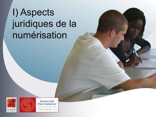 I) Aspects
juridiques de la
numérisation
 