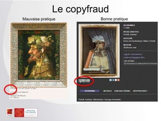 Le copyfraud
Mauvaise pratique Bonne pratique
 