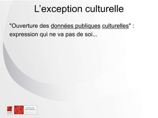 "Ouverture des données publiques culturelles" :
expression qui ne va pas de soi...
L’exception culturelle
 