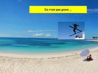 Ce n’est pas grave ... #fail 