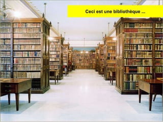 Ceci est une bibliothèque ... 