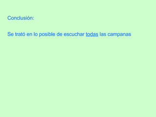 Conclusión: Se trató en lo posible de escuchar  todas  las campanas   
