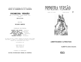 UNIVERSIDADE FEDERAL DE RONDÔNIA (UFRO)
      CENTRO DE HERMENÊUTICA DO PRESENTE                      PRIMEIRA VERSÃO
                                                               ISSN 1517-5421     lathé biosa   3
          PRIMEIRA VERSÃO
        ANO I, Nº03 MAIO - PORTO VELHO, 2001
                         Volume I

                       ISSN 1517-5421


                         EDITOR
                   NILSON SANTOS


                 CONSELHO EDITORIAL
            ALBERTO LINS CALDAS - História
             ARNEIDE CEMIN - Antropologia
            FABÍOLA LINS CALDAS - História
         JOSÉ JANUÁRIO DO AMARAL - Geografia
                MIGUEL NENEVÉ - Letras
            VALDEMIR MIOTELLO - Filosofia

Os textos de até 5 laudas, tamanho de folha A4, fonte Times
New Roman 11, espaço 1.5, formatados em “Word for Windows”
           deverão ser encaminhados para e-mail:

                     nilson@unir.br                                 LIBERTINAGEM E LITERATURA

                     CAIXA POSTAL 775
                     CEP: 78.900-970
                      PORTO VELHO-RO                                            ALBERTO LINS CALDAS


                TIRAGEM 150 EXEMPLARES

      EDITORA UNIVERSIDADE FEDERAL DE RONDÔNIA                                  αΩ
 