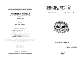 UNIVERSIDADE FEDERAL DE RONDÔNIA (UFRO)
      CENTRO DE HERMENÊUTICA DO PRESENTE                      PRIMEIRA VERSÃO
                                                               ISSN 1517-5421      lathé biosa   4
          PRIMEIRA VERSÃO
        ANO I, Nº04 MAIO - PORTO VELHO, 2001
                         Volume I

                       ISSN 1517-5421


                         EDITOR
                   NILSON SANTOS


                 CONSELHO EDITORIAL
            ALBERTO LINS CALDAS - História
             ARNEIDE CEMIN - Antropologia
            FABÍOLA LINS CALDAS - História
         JOSÉ JANUÁRIO DO AMARAL - Geografia
                MIGUEL NENEVÉ - Letras
            VALDEMIR MIOTELLO - Filosofia

Os textos de até 5 laudas, tamanho de folha A4, fonte Times
New Roman 11, espaço 1.5, formatados em “Word for Windows”
           deverão ser encaminhados para e-mail:
                                                                          BATOM NO ESPELHO
                     nilson@unir.br

                     CAIXA POSTAL 775
                     CEP: 78.900-970
                      PORTO VELHO-RO
                                                                                       NILZA MENEZES


                TIRAGEM 150 EXEMPLARES

      EDITORA UNIVERSIDADE FEDERAL DE RONDÔNIA                                  αΩ
 