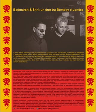 Badmarsh & Shri: un duo tra Bombay e Londra




Il nome di Nitin Sawhney non è più sconosciuto in Europa. Lui e la sua etichetta, la Outcaste, si preparano
a festeggiare cinque anni di attività nel migliore dei modi: lanciando il nuovo album di Badmarsh & Shri
e il compendio di cinque anni di worldbeat e di inter-dipendenza tra suono indiano ed elettronica europea
con la compilation “The First Five Years”. Siamo andati a Londra per trovare il duo Shri & Badmarsh dopo
il clamoroso successo live dello show del 18 novembre al London Jazz Festival e alla vigilia dell’uscita
del loro prossimo lp...




Ottobre 1999: Talvin Singh vince il Mercury Prize-Ottobre 2000 Nitin Sawhney è nominato per lo stesso ambito premio...
Pensate che la scena asiatica stia guadagnando sempre più spazio ed attenzione o al contrario pensate che i media se ne
stiano già un pò allontanando?
Shri: Credo che la scena asiatica sia oggi molto presente nel mondo occidentale, in Inghilterra, soprattutto. Dal cibo,
all’abbigliamento, alla moda, alla letteratura, alla musica. Fino a qualche anno fa era molto improbabile che un dj asiatico
che suonava musica indiana venisse considerato “hipe”. Oggi invece succede e credo che questo sia un risultato prima
sociale che musicale. Il fatto stesso di essere artisti è importante, oggi. Non importa se sei asiatico o europeo, ciò che conta
è il risultato finale che produci: il suono, la musica, la qualità della stessa!
Badmarsh: Riguardo l’affermazione sulla qualità della produzione musicale, qui in questo studio stiamo lavorando veramente
bene: Mike Spencer è un grande musicista e la sua collaborazione è stata determinante per la produzione del nostro album.

Quali aspettative avete sul prossimo album, provvisoriamente intitolato “Tribal”? Noi lo consideriamo una delle migliori
espressioni di quest’anno dell’Asian Breakbeat. Lo abbiamo trovato leggermente malinconico e meravigliosamente armonico....
E’ un lavoro molto introspettivo. L’album precedente, “Dancing Drums”, era molto influenzato dallo stile drum’n’bass, mentre
questo risulta essere molto più organico. Volevamo essere più trasparenti, lasciarci leggere maggiormente e proporre
messaggi di vita positivi, non necessariamente politici o religiosi. E’ per questo motivo che l’album è meno elettronico e
sintetico e molto più suonato ed organico. Ci teniamo a precisare che questo sarà molto probabilmente il suono che
connaturerà Badmarsh & Shri in futuro.

Quando sarà pronto il vostro prossimo album, dato che l’uscita era stata preannunciata già la scorsa estate?
L’album non è ancora finito. Non eravamo del tutto soddisfatti di alcuni pezzi presenti. Li abbiamo pertanto rivisti e leggermente
modificati. Riteniamo che solo Badmarsh & Shri possano dire quando l’album rispecchia fedelmente il suono che volevano
raggiungere. L’uscita ufficiale dell’album sarà il prossimo marzo 2001. Il titolo è ancora da definire, ma lo dobbiamo scegliere
entro fine settimana…la copertina deve essere consegnata la prossima domenica!!
    Letizia Rustichelli e Paolo Davoli         Press Agency + Amyandtanveer
 