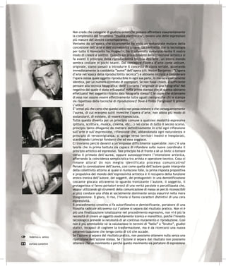 Non credo che categorie di giudizio sintetiche possano affrontare esaurientemente
                    la complessità del fenomeno “musica elettronica”, ovvero una delle espressioni
                    più mature del sentire contemporaneo.
                    Veniamo da un’epoca che sicuramente ha visto un sostanziale mutare della
                    concezione dell’arte e dell’espressività umana. La centralità che la tecnologia
                    per tutto il Novecento ha ricoperto, ha trasformato sostanzialmente il nostro
                    modo di creare e sentire. Quando sul procedimento della creazione artistica si
                    fa avanti il principio della riproducibilità tecnica dell’arte, un intero mondo
                    sembra crollare in pochi istanti. Dal concepire l’opera d’arte come unicum,
                    originale, siamo passati a introdurre il concetto di copia seriale, azzerando
                    immediatamente la cosiddetta “aurea” dell’opera (cfr. Walter Banjamin – “L’opera
                    d’arte nel’epoca della riproducibilità tecnica”) e abbiamo iniziato a considerare
                    l’opera stessa quale oggetto riproducibile in ogni sua parte, in maniera esattamente
                    identica, per un numero illimitato di esemplari. Se non fosse chiaro, è sufficiente
                    pensare alla tecnica fotografica: dove troviamo l’originale di una fotografia? Nel
                    negativo dal quale è stata sviluppata? Nella prima stampa che di questa abbiamo
                    effettuato? Nel soggetto ritratto dala fotografia stessa? E le copie che otteniamo
                    di essa non ossono essere effettivamente tutte uguali (sempre che chi le stampa
                    sia rispettoso delle tecniche di riproduzione)? Dove è finito l’originale? Il primo?
                    L’unico?
                    E’ ormai più che certo che questo unico non possa esistere e che conseguentemente
                    l’aurea, di cui eravamo soliti investire l’opera d’arte, non abbia più modo di
                    sostanziarsi, di esistere, di essere riconosciuta.
                    Tutto questo diventa poi un principio comune a qualsiasi modalità espressiva
                    (pittura, scrittura, musica, cinema, etc...) nel corso di tutto il secolo scorso,
                    principio tanto dilagante da mettere definitivamente in crisi ogni riflessione
                    sull’arte e sull’espressione, riflessione che, abbandonata ogni naturalezza e
                    principio di verosimiglianza, si spinge verso territori inediti e inesplorati,
                    scardinando i principi fondanti che ad essa soggiace.
                    Ci troviamo perciò davanti a un’empasse difficilmente superabile: non c’è una
                    teoria che in prima battuta sia capace di rifondare sulle nuove coordinate il
                    principio artistico ed espressivo. Tale principio ha di fronte a sè un bivio: o tornare
                    verso il primato dell’aurea, oppure autosopprimere l’intenzione artistica,
                    afferrando la coincidenza semplicistica tra artista e operatore tecnico. Cosa ci
                    rimane allora? Un non meglio identificato processo comunicativo?
                    Persasi la connotazione dell’aurea, così come quella dell’autore quale interprete
                    della collettività attorno al quale si riuniscono folle, la prima risposta propositiva
                    e propulsiva del mondo dell’espressività artistica è il recupero della funzione
                    eroico-ironica dell’autore, dei soggetti, dei protagonisti: in una demistificazione
                    costante giocata attraverso lo sguardo ironizzante l’autore, il soggetto, il
                    protagonista si fanno portatori eroici di una verità parziale e parcellizzata che,
                    seppur utilizzando gli strumenti della comunicazione di massa (e perciò riconoscibili
                    ai più) conduce una sfida al socialmente dominante senza esaurirsi nella mera
                    trasgressione. Il gioco, il riso, l’ironia si fanno caratteri distintivi di una cera
                    espressività.
                    Il procedimento creativo si fa autoriflessivo e demistificante, portatore di una
                    filosofia radicale attraverso cui l’azione si separa dal risultato pratico. Non vi è
                    più una finalizzazione totalizzante nel procedimento espressivo, non vi è più la
                    necessità di creare un oggetto assolutamente iconico e monolitico, poiché l’innesto
                    tecnologico prevede la necessità di un continuo mutamento e riproduzione. Così
                    non è più ammissibile nè la valutazione in termini di “bello” o “brutto”, giudizi
                    statici, incapaci di cogliere la trasformazione, ma è da ricercarsi una nuova
                    parametrizzazione che tenga conto di ciò che accade.
federico a. amico
                    Se l’azione si separa dal risultato pratico, non possiamo ottenere nulla senza una
                    ripetizione dell’azione stessa. Se l’azione si separa dal risultato non possiamo
stefano camellini   ottenere che un movimento e perché questo movimento sia portatore di espressione
 