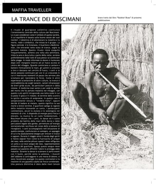 MAFFIA TRAVELLER

LA TRANCE DEI BOSCIMANI
                                                             brano tratto dal libro “Kalahari Blues” di prossima
                                                             pubblicazione



Il rituale di guarigione collettivo costituisce
l’avvenimento centrale della cultura dei Boscimani.
Lo si può considerare come il simbolo di questa società,
il cui equilibrio è basato sulla buona salute dei suoi
membri. L’obiettivo è di allontanare la malattia e la
morte, reale o simbolica, che minaccia il gruppo. La
figura centrale è lo Sciamano, il Guaritore o Medicine-
man, che entrando nello stato di trance, sogna la
persona malata. Questo rituale viene eseguito
frequentemente, almeno una volta alla settimana,
inizia la sera e dura tutta o parte della notte, avviene
preferibilmente nelle notti di luna piena e al cominciare
delle piogge. In modo informale le donne si riuniscono
dopo aver mangiato intorno ad un fuoco acceso al
centro del villaggio. Quando cominciano a cantare e
battere ritmicamente le mani, gli uomini si uniscono
a loro e danzano nel cerchio di fuoco, i canti e le
danze possono continuare per ore in un crescendo in
cui si inseriscono momenti di pausa che servono allo
sciamano per riprendere le forze. Come in altre
esperienze sciamaniche di altre culture, la trance è
contraddistinta da lunghi lamenti, rantoli inframezzati
da brevi grida acute, da particolari posture e dalla
visione. Il medicine-man sente e poi vede lo spirito
del morto che ha portato malattia nel villaggio, con
questo o più spiriti intraprende una lotta orale in cui
la posta in gioco è il malato. Al termine dello scontro
lo spirito o accetta di andarsene, in questo caso è
semplicemente venuto a “rendere visita”, oppure
decide di badare al malato, questo significa la sua
morte a breve termine. Il guaritore spiega la ragione
della malattia intonando un canto, i partecipanti
commentano, alcuni lo aiutano e lo sostengono nei
momenti di crisi, il dispendio di energia psico-fisica è
elevato. La musica ha un ruolo fondamentale, i
Boscimani dicono che i canti, le danze ed il suono
prodotto dal battito delle mani delle donne e dalle
percussioni legate alle gambe, permettono all’energia
sovrannaturale racchiusa nel corpo dello sciamano di
risvegliarsi. I canti accompagnano nell’attuazione di
questa energia, costituiscono un sostegno, un appoggio
di cui si ha assolutamente bisogno per entrare in trance
e sognare. Durante il viaggio verso il mondo degli spiriti
si hanno segnali fisici come la fuoriuscita di sangue
dal naso; nelle antiche pitture rupestri viene raffigurato
un uomo a cui esce sangue dal naso, rappresentazione
simbolica del guaritore. Spesso questo sangue viene
passato sul paziente affinchè l’odore lo protegga dalle
malattie. Durante la danza lo sciamano si porta avanti
con il busto, perché sente la potenza, i muscoli
dell’addome si contraggono in una morsa di dolore; si
sono riscontrate analogie tra queste contrazioni e la
reazione di una gazzella colpita da frecce avvelenate.
Una postura distintiva è data dalle mani tenute
 