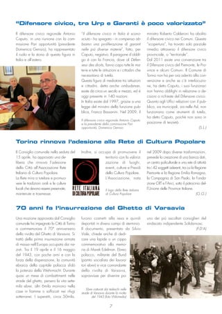 77
“Il difensore civico in Italia è scono-
sciuto - ha spiegato - in compenso ab-
biamo una proliferazione di garanti
nelle più diverse materie”, fatto, per
Caputo, negativo. Il paragone d’obbli-
go è con la Francia, dove al Défen-
seur des droits, fanno capo tutte le ma-
terie e tutte le istituzioni e i cittadini che
necessitano di tutela.
Questa figura di mediatore tra istituzioni
e cittadini, detta anche ombudsman,
esiste da circa un secolo e mezzo, ed è
oggi presente in 140 nazioni.
In Italia esiste dal 1997, grazie a una
legge del ministro della funzione pub-
blica, Franco Bassanini. Nel 2009, il
Il difensore civico regionale Antonio
Caputo, in una riunione con la com-
missione Pari opportunità (presidente
Domenica Genisio), ha rappresentato
il ruolo e la storia di questa figura in
Italia e all’estero.
Il Consiglio comunale nella seduta del
15 aprile, ha approvato una de-
libera che rinnova l’adesione
della Città all’Associazione Rete
Italiana di Cultura Popolare.
La Rete mira a tutelare e promuo-
vere le tradizioni orali e le culture
locali che devono essere preservate,
mantenute e trasmesse.
Inoltre, si occupa di promuovere il
territorio con la valoriz-
zazione di luoghi,
eventi, culture e Presidi
della Cultura Popolare.
L’Associazione, nata
nel 2009 dopo diverse trasformazioni,
prevede la creazione di una banca dati,
un centro policulturale e una rete di attività
tra i 42 soggetti aderenti, tra cui la Regione
Piemonte e la Regione Emilia Romagna,
la Compagnia di San Paolo, la Fonda-
zione CRT e l’Anci, sotto il patrocinio del-
l’Unione delle Province Italiane.
(G.G.)
Torino rinnova l’adesione alla Rete di Cultura Popolare
“Difensore civico, tra Urp e Garanti è poco valorizzato”
ministro Roberto Calderoni ha abolito
il difensore civico nei Comuni. Questa
“scopertura”, ha trovato solo parziale
rimedio attraverso il difensore civico
provinciale, o “territoriale”.
Dal 2011 esiste una convenzione tra
il Difensore civico del Piemonte, le Pro-
vince e alcuni Comuni. Il Comune di
Torino non ha per ora aderito alla con-
venzione e anche se c’è interlocuzio-
ne, ha detto Caputo, i suoi funzionari
non hanno obblighi in relazione a de-
cisioni o richieste del Difensore civico.
Quanto agli Uffici relazioni con il pub-
blico, sia municipali, sia nelle Asl, non
funzionano come strumenti di tutela,
ha detto Caputo, poiché non sono in
posizione di terzietà.
(S.L.)
Una mozione approvata dal Consiglio
comunale ha impegnato la Città di Torino
a commemorare il 70° anniversario
della rivolta del Ghetto di Varsavia. Si
trattò della prima insurrezione armata
di massa nell’Europa occupata dai na-
zisti. Tra il 19 aprile e il 16 maggio
del 1943, con poche armi e con la
forza della disperazione, la comunità
ebraica della capitale polacca sfidò
la potenza della Wehrmacht. Durante
quasi un mese di combattimenti nelle
strade del ghetto, persero la vita sette-
mila ebrei, altri 6mila morirono nella
case in fiamme o soffocati nei rifugi
sotterranei. I superstiti, circa 50mila,
furono costretti alla resa e quindi
deportati in diversi campi di sterminio.
Il documento, presentato da Silvio
Viale, chiede anche di dedi-
care una lapide o un cippo
commemorativo alla memo-
ria di Marek Edelman. Ebreo
polacco, militante del Bund
(partito socialista dei lavora-
tori ebrei) e vice comandante
della rivolta di Varsavia,
sopravvisse per divenire poi
uno dei più ascoltati consiglieri del
sindacato indipendente Solidarnosc.
(F.D’A)
70 anni fa l’insurrezione del Ghetto di Varsavia
Ebrei catturati dai tedeschi nelle
strade di Varsavia durante la rivolta
del 1943 (foto Wikimedia)
Il difensore civico regionale Antonio Caputo
e la presidente della commissione Pari
opportunità, Domenica Genisio
Il logo della Rete italiana
di Cultura Popolare
 